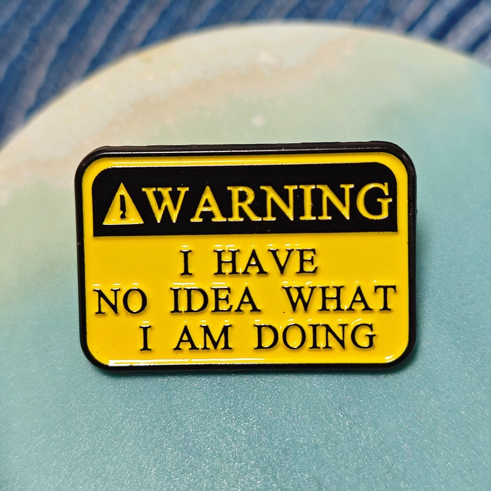 3pcs Funny Warning Enamel Pin I Have No Idea What I Am Doing Lapel Badge Lot