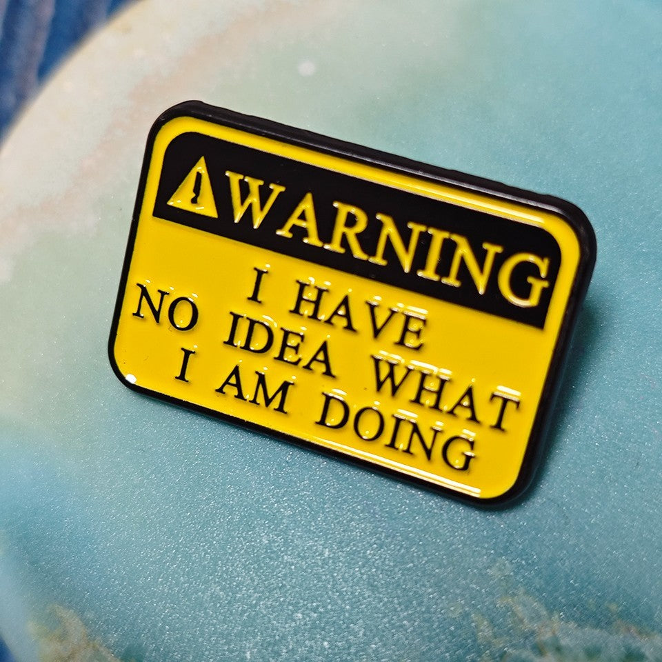 3pcs Funny Warning Enamel Pin I Have No Idea What I Am Doing Lapel Badge Lot