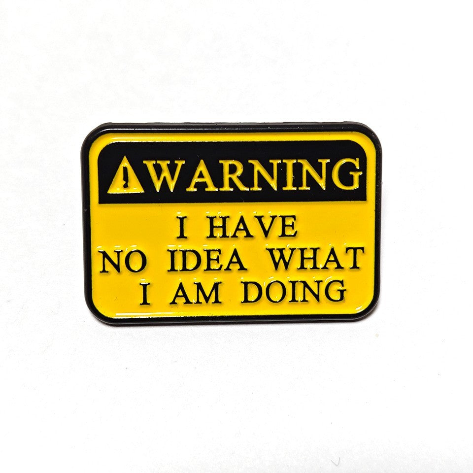 3pcs Funny Warning Enamel Pin I Have No Idea What I Am Doing Lapel Badge Lot