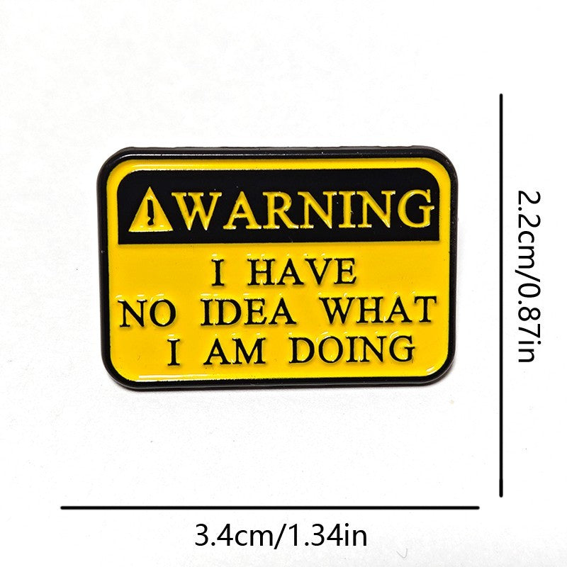 3pcs Funny Warning Enamel Pin I Have No Idea What I Am Doing Lapel Badge Lot