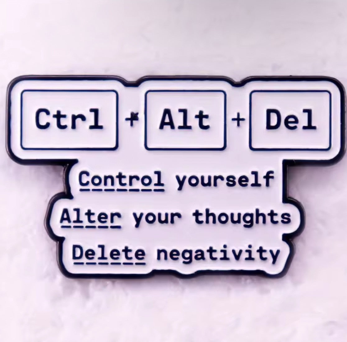 Funny Ctrl Alt Del Enamel Pin - Mental Health Positivity Computer Keyboard Badge